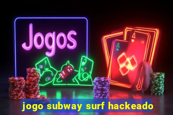 jogo subway surf hackeado